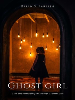 cover image of Ghost Girl and the Amazing Wind-up Dream Box